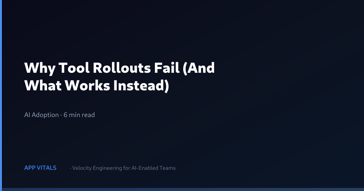 Tool Ran Off Why Tool Rollouts Fail (And What Works Instead) — App Vitals